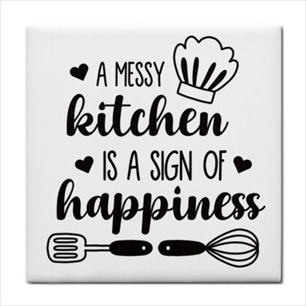 Ceramic Tile A Messy Kitchen Is A Sign Of Happiness Backsplash Home Decor